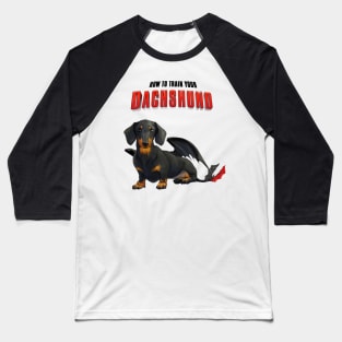 How To Train Your Dachshund Baseball T-Shirt